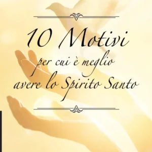 10 Motivi per cui è meglio avere lo Spirito Santo