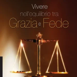 Vivere nell'equilibrio tra Grazia e Fede